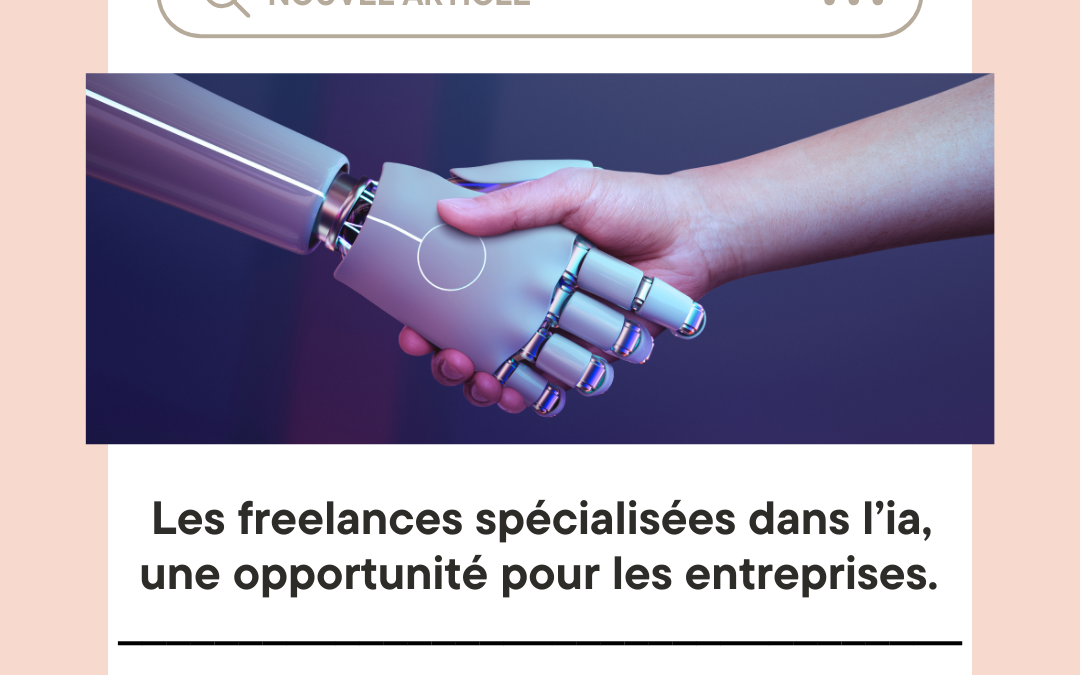 Les freelances spécialisées dans l’IA, une opportunité pour les entreprises. 